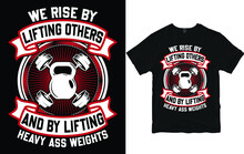 We Rise By Lifting Others And By Lifting Heavy Ass Weights.
