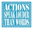 ACTIONS SPEAK LOUDER THAN WORDS, text written on blue stamp sign