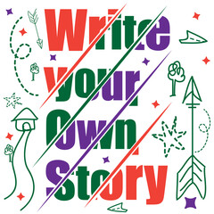 Wall Mural - 'Write your own story' slogan inscription. Vector positive life quote. Illustration for prints on t-shirts and bags, posters, cards. Hand lettering and typography design with motivational quote.