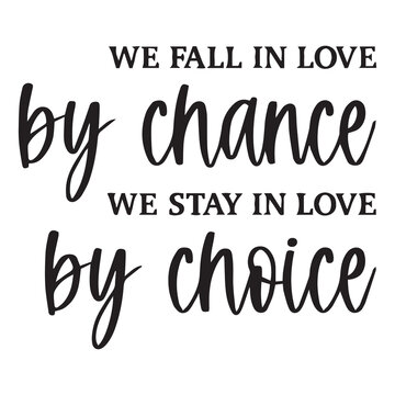 we fall in love by chance we stay in love by choice background inspirational quotes typography lettering design
