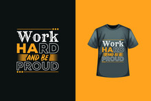 Work Hard And Be Proud T-shirt Design. Typography T-shirt Design. Famous Quotes T-shirt Design.