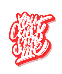 Wall Mural - You can't stop me. Motivation poster. Vector handwritten lettering.