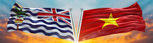 Commissioner Of The British Indian Ocean Territory Flag And Vietnam Flag Waving With Texture Sky Cloud And Sunset Double Flag  