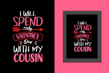 I Will Spend My Valentines Day With My Cousin T Shirt, Valentines Day T Shirt, Valentines Day T Shirt Design Quotes, Valentines Day Lettering T Shirt, Valentines Day Typography Quotes,