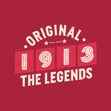 Original 1913 The Legends. 1913 Vintage Retro Birthday