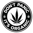 Dont panic its organic funny quote. Emblem template with cannabis leaf. Design element for poster, t shirt, banner, flyer, emblem, sign. Vector illustration