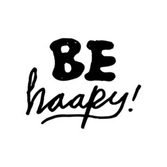 Poster - be happy. a simple phrase written in minimalist hand drawn letter. simple text for print, tattoo, sticker, element design, etc.