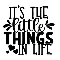 it's the little things in life inspirational quotes, motivational positive quotes, silhouette arts lettering design
