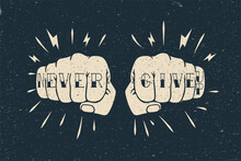 Two Fists With Never Give Up Tattoo Caption. Fighting Or Workout Motivation Poster Or Card Design Template. Vintage Styled Vector Illustration
