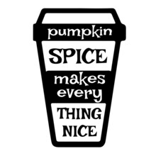 Pumpkin Spice Makes Everything Nice Inspirational Quotes, Motivational Positive Quotes, Silhouette Arts Lettering Design