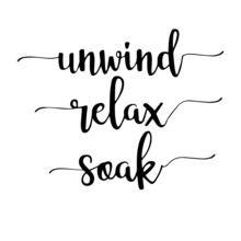 Unwind Relax Soak Inspirational Quotes, Motivational Positive Quotes, Silhouette Arts Lettering Design
