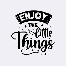 Enjoy The Little Things Typography Lettering For T Shirt Design