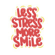 less stress more smile quote text typography design graphic vector illustration