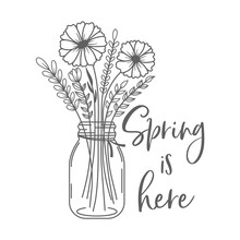 Spring Is Here Inspirational Slogan Inscription. Vector Spring Quotes. Illustration For Prints On T-shirts And Bags, Posters, Cards. Flowers On White Background. Mason Jar Wildflower. 