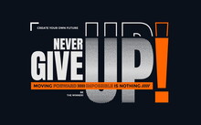 Never Give Up, Modern And Stylish Motivational Quotes Typography Slogan. Vector Illustration For Print Tee Shirt, Typography, Poster, Background And Other Uses.	