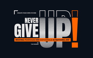 Never give up, modern and stylish motivational quotes typography slogan. Vector illustration for print tee shirt, typography, poster, background and other uses.	
