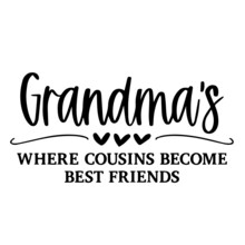 Grandma's Where Cousins Become Best Friends Background Inspirational Quotes Typography Lettering Design