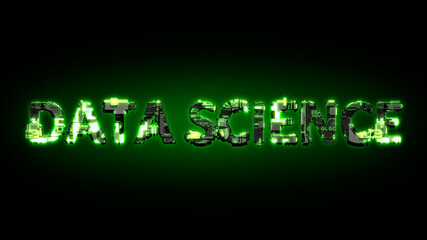 Poster - Data Science shining dark green cyber text on black, isolated - industrial 3D illustration