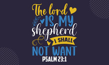 The Lord Is My Shepherd I Shall Not Want Psalm 23:1 - Faith T Shirt Design, Svg Files For Cutting Cricut And Silhouette, Card, Hand Drawn Lettering Phrase, Calligraphy T Shirt Design, Isolated On Gree