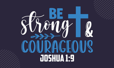 Canvas Print - Be strong & courageous Joshua 1:9 - Faith t shirt design, Hand drawn lettering phrase, Calligraphy t shirt design, Hand written vector sign, svg