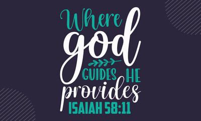 Where God guides he provides Isaiah 58:11 - Faith t shirt design, svg Files for Cutting Cricut and Silhouette, card, Hand drawn lettering phrase, Calligraphy t shirt design, isolated on Green backgrou