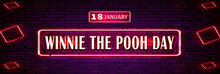 18 January, Winnie The Pooh Day, Neon Text Effect On Bricks Background