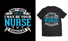 Nursing Tshirt Design Medical Typography Doctor Health Care Don't Mess With Me I May Be Your Nurse Someday