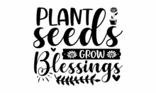 Plant Seeds Grow Blessings - Hand-lettering Quote Card With Flowers Illustration Isolated On White, Isolated Phrases On White Background,  Black And White Graphic Floral Design Element In Minimal Mode