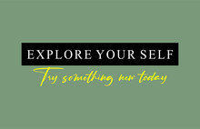 Explore Your Self Try Something New Today Slogan For T-shirt Printing Design And Various Jobs, Typography, Vector.