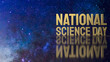 © niphon - The  national science day gold text on space background for sci concept 3d rendering.