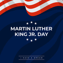 Martin Luther King Jr. Day Design With US Flag Background. Happy MLK Day. I Have A Dream.