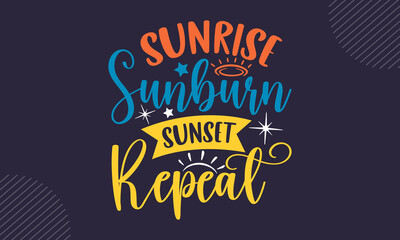 Sunrise sunburn sunset repeat - Summer t shirt design, Hand drawn lettering phrase, Calligraphy t shirt design, Hand written vector sign, svg