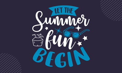 Let the summer fun begin - Summer t shirt design, Hand drawn lettering phrase, Calligraphy t shirt design, Hand written vector sign, svg