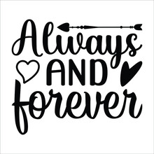 Always And Forever,  Black White Hand Written Lettering About Love To Valentines Day Design Poster, Greeting Card, Photo Album, Banner, Calligraphy Vector Illustration