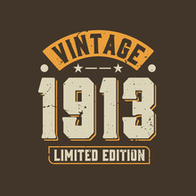 Vintage 1913 Limited Edition. 1913 Vintage Retro Birthday