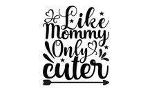 Like Mommy Only Cuter -  Vector And Clip Art And Typography Poster With Angel Wings, Gloria, Poster, Banner, Design