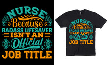 Nurse Because Badass Lifesaver Isn't An Official Job Title T-shirt Design