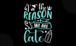 I’m the reason we are late - Cute Baby t shirt design, svg Files for Cutting Cricut and Silhouette, card, Hand drawn lettering phrase, Calligraphy t shirt design, isolated