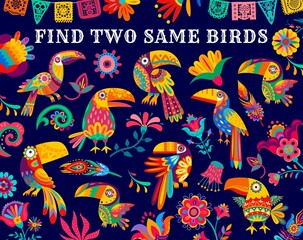 Canvas Print - Find two same Mexican toucans, kids game riddle vector worksheet. Children puzzle or board game to find similar cartoon Mexican toucan birds, alebrije paper craft flags of papel picado and flowers