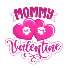 Wall Mural - Mommy is my Valentine - Cute calligraphy phrase for Valentine day. Hand drawn lettering for Lovely greetings cards, invitations. Good for t-shirt, mug, scrap booking, gift, printing press baby clothes
