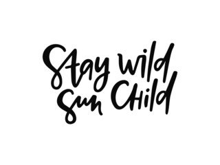 black vector lettering - stay wild sun child on white background. inspirational typography poster. m