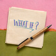 What if question - handwriting on napkin, doubt, speculation and considering options