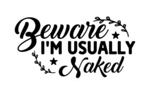 Beware I'm Usually Naked