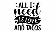 All I Need Is Love And Tacos - Vector Typography Heart Love Letter Gold Cheerful Valentines Day Fingers Drawing Vector Inscription Black Text Word, Red Heart.