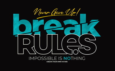 break rules, never give up, modern and stylish motivational quotes typography slogan. colorful abstr