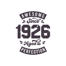 Born In 1926 Awesome Retro Vintage Birthday, Awesome Since 1926 Aged To Perfection