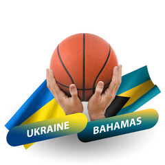 Basketball competition match, national teams ukraine vs bahamas