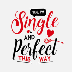 Wall Mural - Yes, I'm Single And Perfect This Way vector illustration , hand drawn lettering with anti valentines day quotes, funny valentines typography for t-shirt, poster, sticker and card