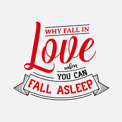 Wall Mural - Why Fall In Love When You Can Fall Asleep vector illustration