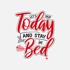 Wall Mural - Let's Skip Today And Stay In Bed vector illustration , hand drawn lettering with anti valentines day quotes, funny valentines typography for t-shirt, poster, sticker and card